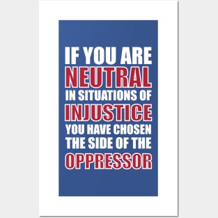 If you are neutral in situations of injustice Posters and Art